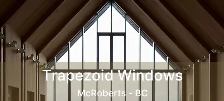  Trapezoid Windows McRoberts - BC