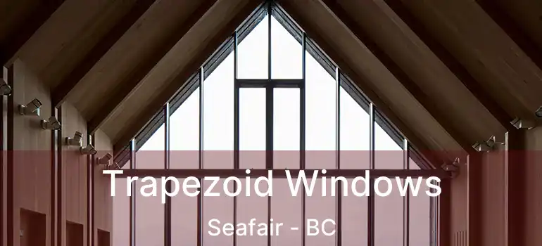  Trapezoid Windows Seafair - BC