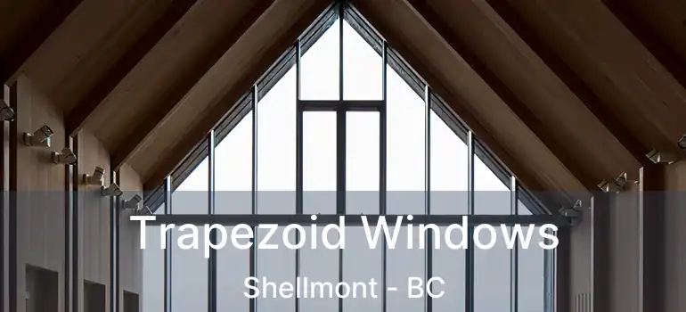  Trapezoid Windows Shellmont - BC