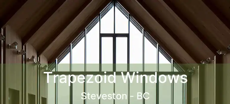  Trapezoid Windows Steveston - BC