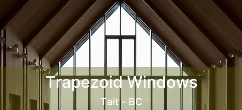  Trapezoid Windows Tait - BC