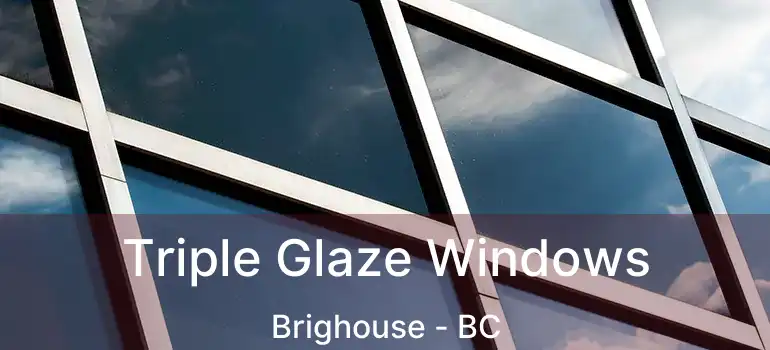  Triple Glaze Windows Brighouse - BC