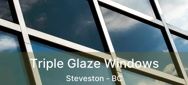  Triple Glaze Windows Steveston - BC