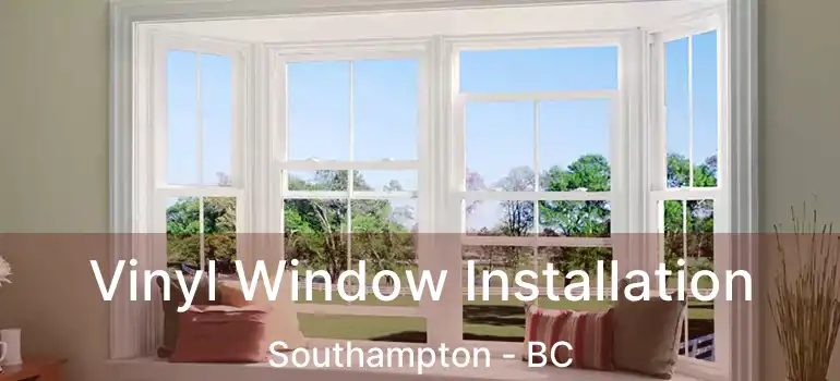  Vinyl Window Installation Southampton - BC