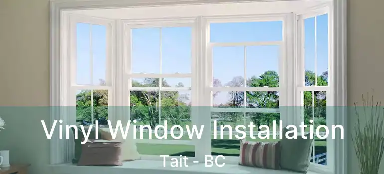  Vinyl Window Installation Tait - BC
