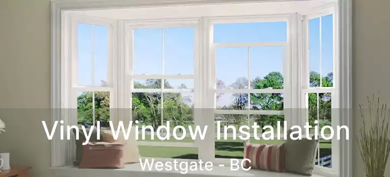  Vinyl Window Installation Westgate - BC