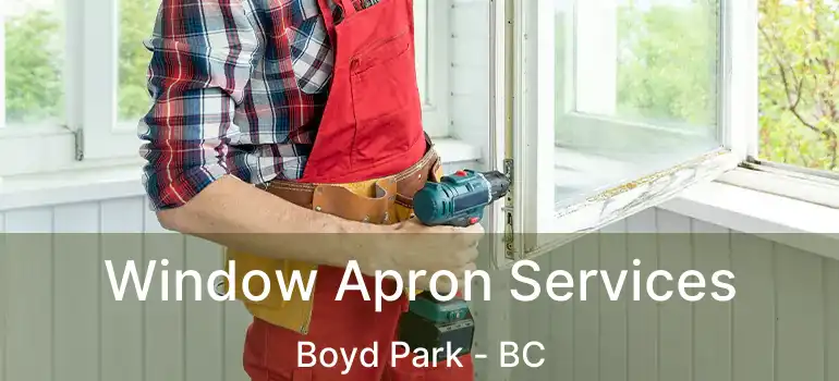  Window Apron Services Boyd Park - BC