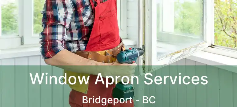 Window Apron Services Bridgeport - BC