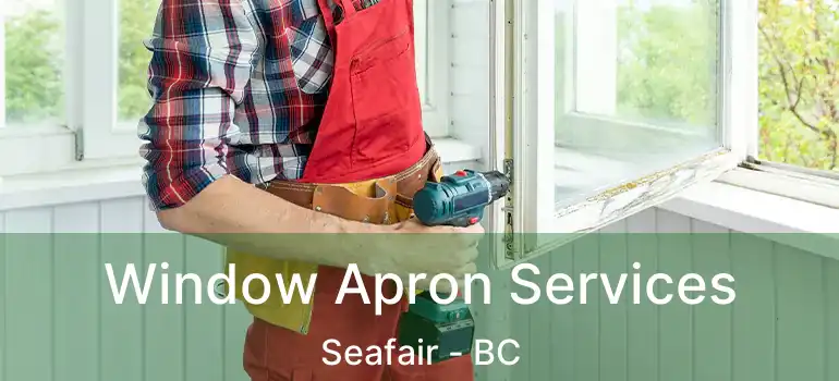  Window Apron Services Seafair - BC