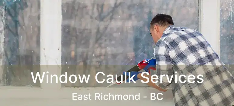  Window Caulk Services East Richmond - BC