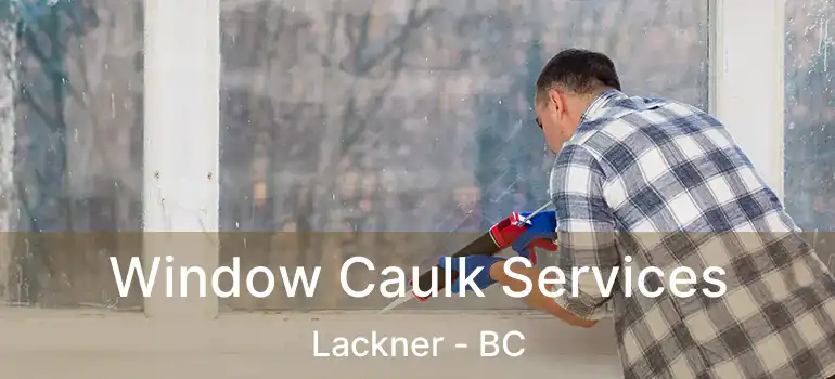  Window Caulk Services Lackner - BC