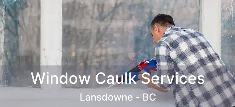  Window Caulk Services Lansdowne - BC