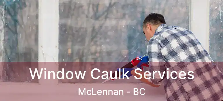  Window Caulk Services McLennan - BC