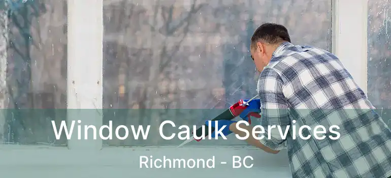  Window Caulk Services Richmond - BC