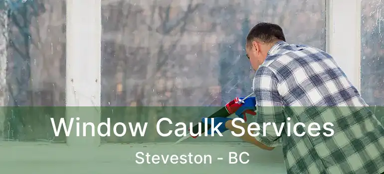  Window Caulk Services Steveston - BC
