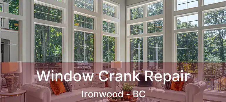  Window Crank Repair Ironwood - BC