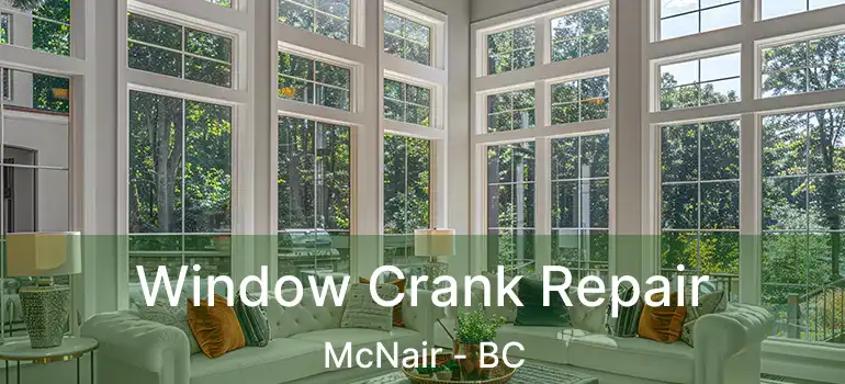  Window Crank Repair McNair - BC
