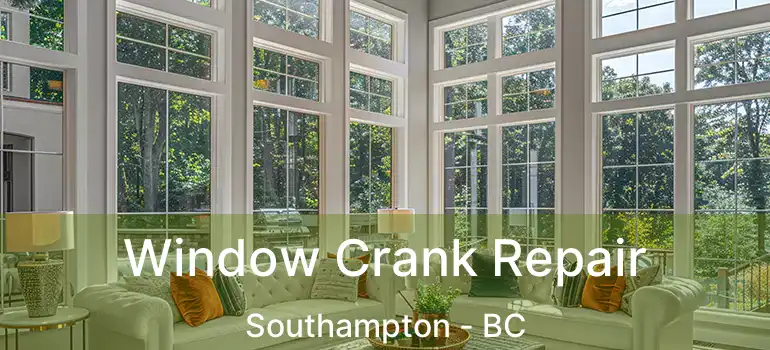  Window Crank Repair Southampton - BC