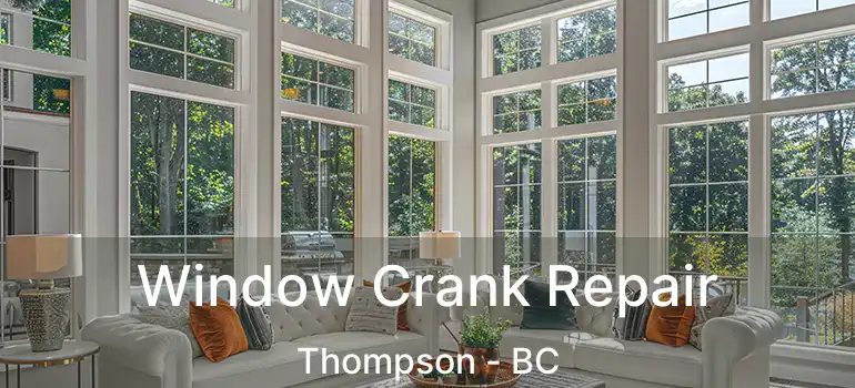  Window Crank Repair Thompson - BC
