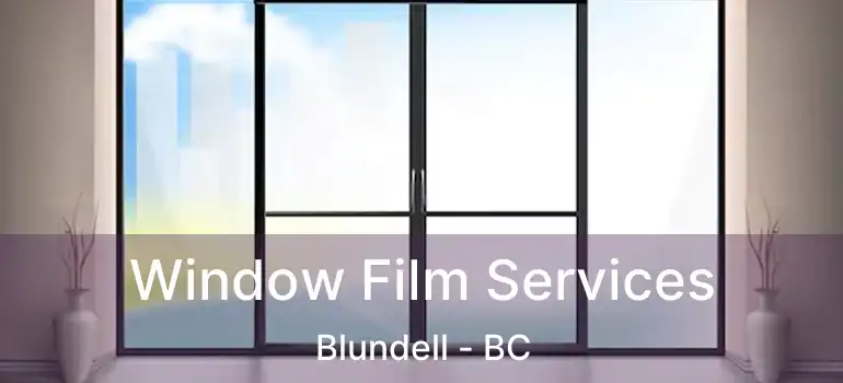  Window Film Services Blundell - BC