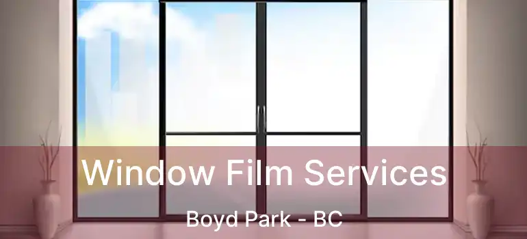  Window Film Services Boyd Park - BC