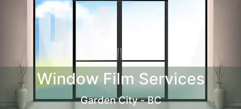  Window Film Services Garden City - BC