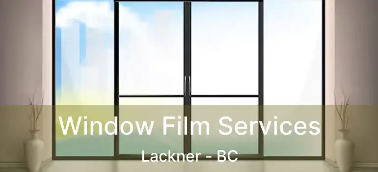  Window Film Services Lackner - BC