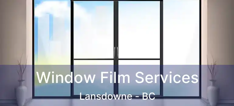  Window Film Services Lansdowne - BC