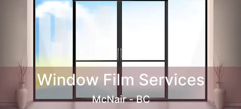  Window Film Services McNair - BC