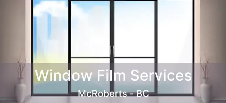  Window Film Services McRoberts - BC