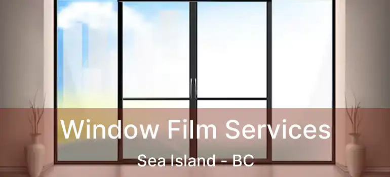  Window Film Services Sea Island - BC