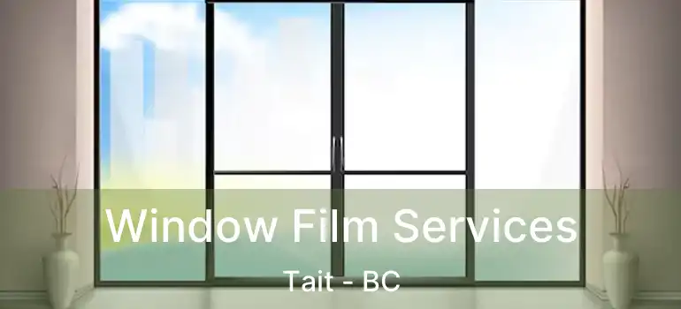  Window Film Services Tait - BC