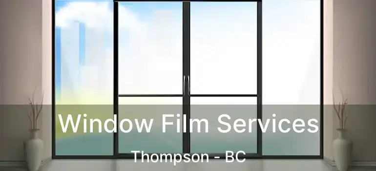  Window Film Services Thompson - BC