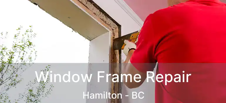  Window Frame Repair Hamilton - BC