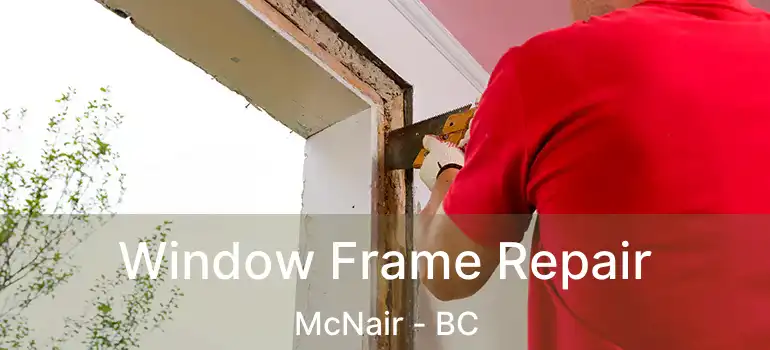  Window Frame Repair McNair - BC