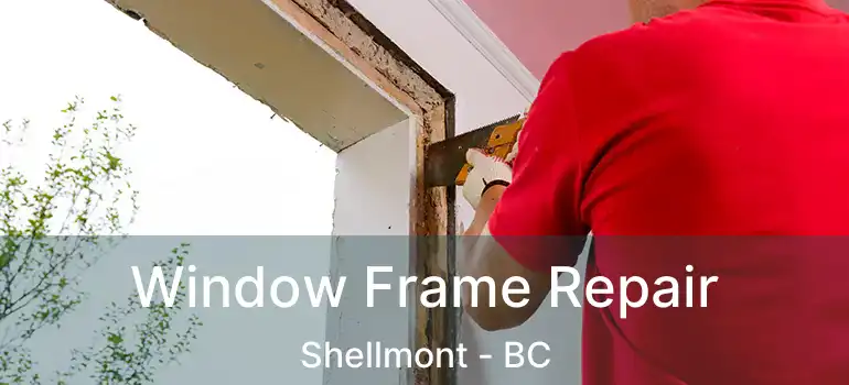  Window Frame Repair Shellmont - BC