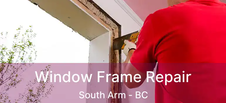  Window Frame Repair South Arm - BC