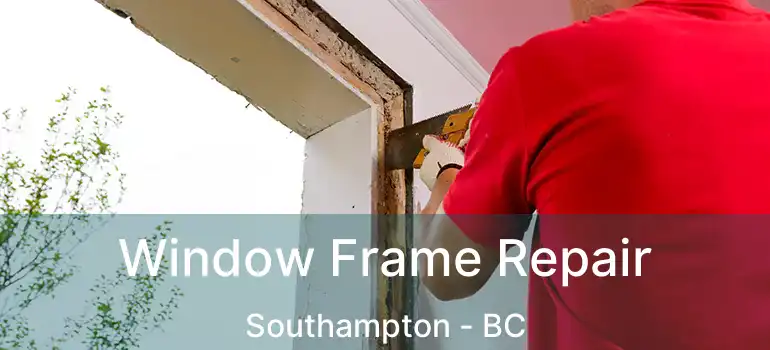  Window Frame Repair Southampton - BC