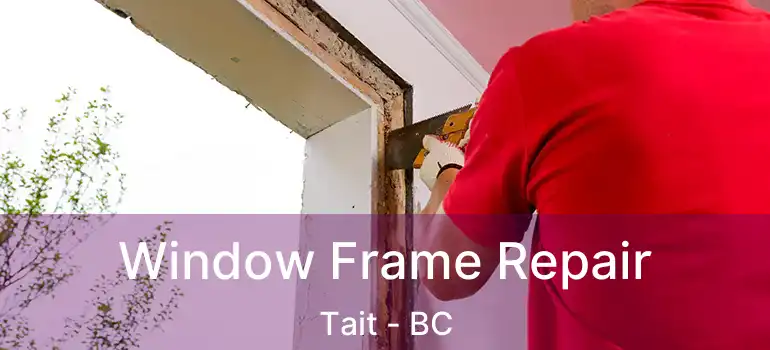  Window Frame Repair Tait - BC