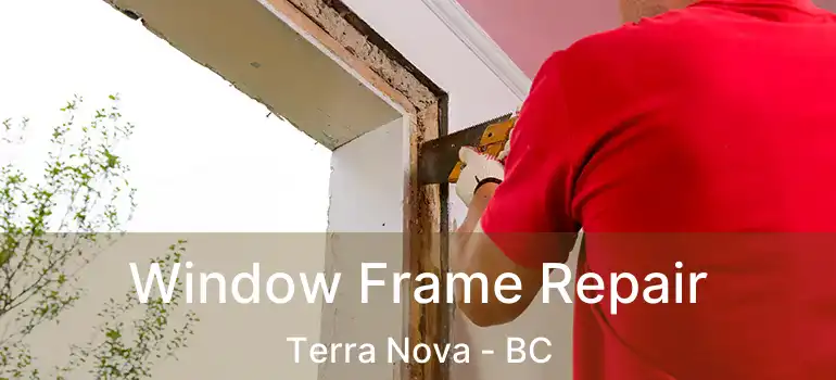  Window Frame Repair Terra Nova - BC