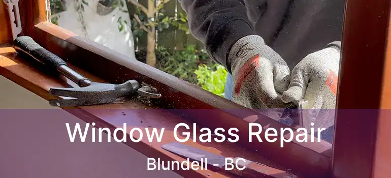  Window Glass Repair Blundell - BC