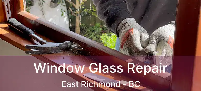  Window Glass Repair East Richmond - BC