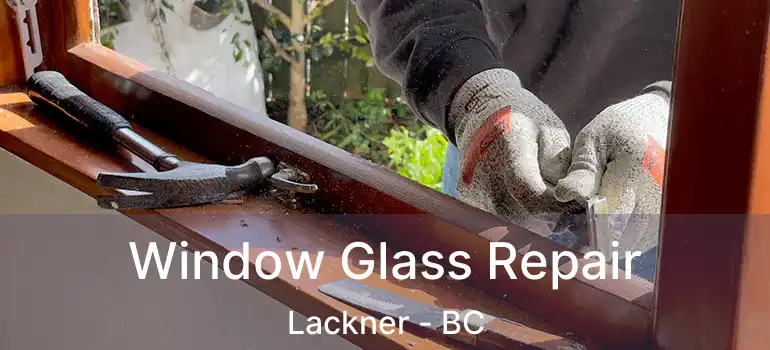  Window Glass Repair Lackner - BC