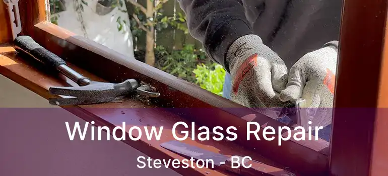  Window Glass Repair Steveston - BC