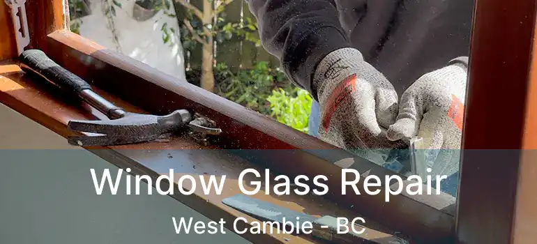  Window Glass Repair West Cambie - BC
