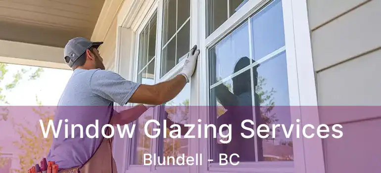  Window Glazing Services Blundell - BC