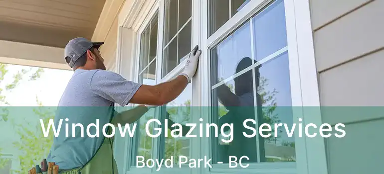  Window Glazing Services Boyd Park - BC