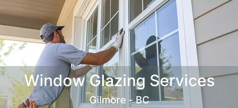  Window Glazing Services Gilmore - BC