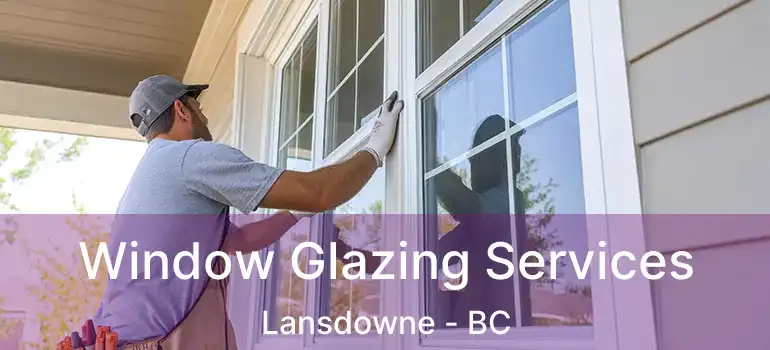  Window Glazing Services Lansdowne - BC