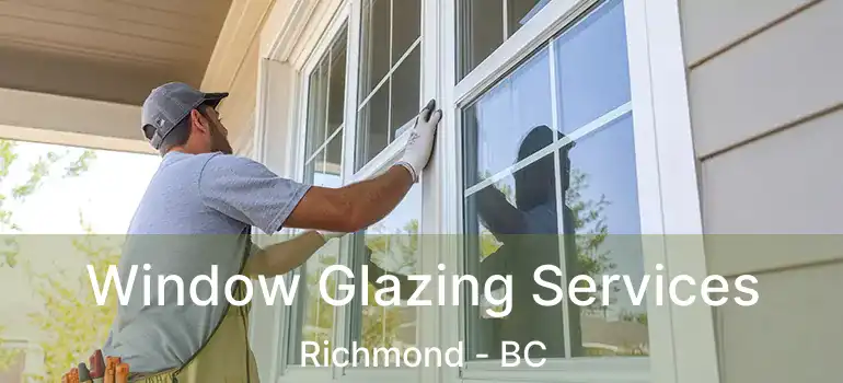  Window Glazing Services Richmond - BC